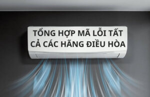 Tổng hợp mã lỗi tất cả các hãng điều hòa