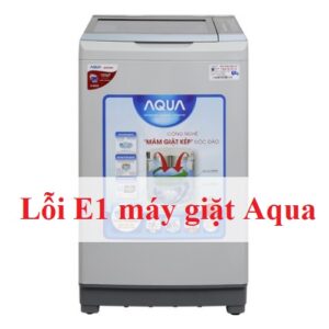 Lỗi E1 máy giặt Aqua