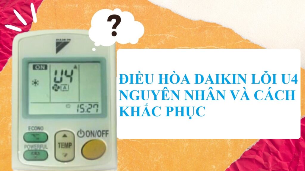 Lỗi U4 Điều Hòa Daikin. Nguyên Nhân Và Cách Khắc Phục Lỗi U4 điều hòa Daikin