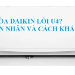 Lỗi U4 Điều Hòa Daikin. Nguyên Nhân Và Cách Khắc Phục Lỗi U4 điều hòa Daikin