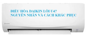 Lỗi U4 điều hòa Daikin